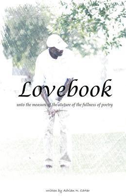 Lovebook: Unto the measure of the stature of the fullness of poetry 1