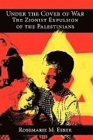 Under the Cover of War: The Zionist Expulsion of the Palestinians 1