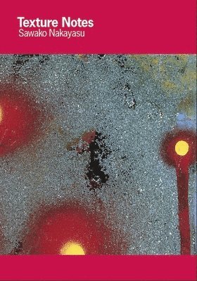 Sawako Nakayasu - Texture Notes, Häftad