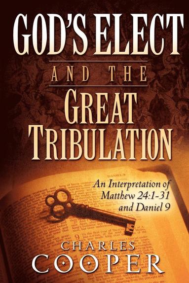 Charles Cooper - God's Elect and the Great Tribulation, Häftad