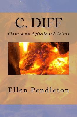 C. diff: Clostridium difficile and Colitis 1