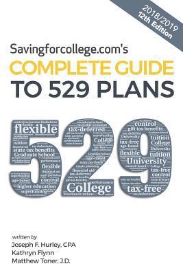 Savingforcollege.Com's Complete Guide to 529 Plans: 2018/2019 12th Edition 1