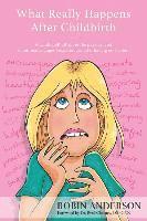 Robin Anderson - What Really Happens After Childbirth: A candid tell-all about the physical and emotional changes I experienced after having my babies., Häftad