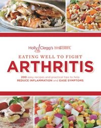 bokomslag Eating Well to Fight Arthritis: 200 Easy Recipes and Practical Tips to Help Reduce Inflammation and Ease Symptoms