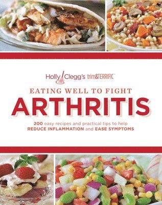 bokomslag Eating Well to Fight Arthritis: 200 Easy Recipes and Practical Tips to Help Reduce Inflammation and Ease Symptoms