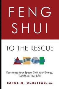 bokomslag Feng Shui To The Rescue: Rearrange Your Space, Shift Your Energy, Transform Your Life!