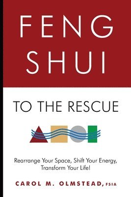 bokomslag Feng Shui To The Rescue: Rearrange Your Space, Shift Your Energy, Transform Your Life!