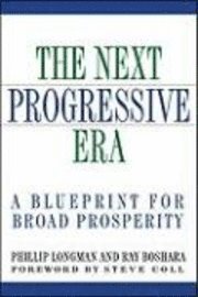 bokomslag The Next Progressive Era: A Blueprint for Broad Prosperity