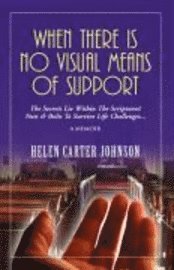 bokomslag When There Is No Visual Means of Support: The Secrets Lie Within the Scriptures! - Nuts & Bolts to Survive Life Challenges...