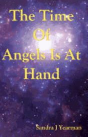 Sandra J. Yearman - The Time Of Angels Is At Hand, Häftad