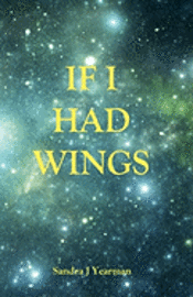 Sandra J. Yearman - If I Had Wings, Häftad