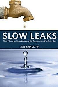 bokomslag Slow Leaks: Missed Opportunities to Encourage Our Engagement in Our Health Care