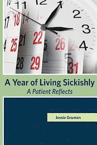 bokomslag A Year of Living Sickishly: A Patient Reflects