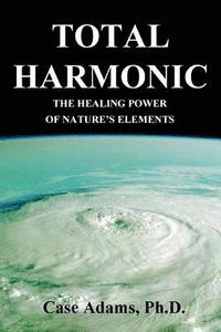 bokomslag Total Harmonic: The Healing Power of Nature's Elements
