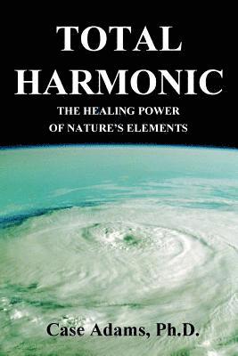 bokomslag Total Harmonic: The Healing Power of Nature's Elements