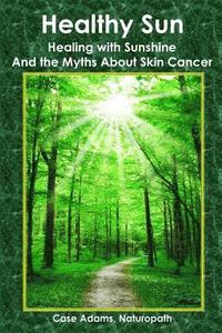 bokomslag Healthy Sun: Healing with Sunshine and the Myths About Skin Cancer