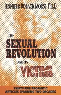 bokomslag The Sexual Revolution and Its Victims: Thirty-Five Prophetic Articles Spanning Two Decades