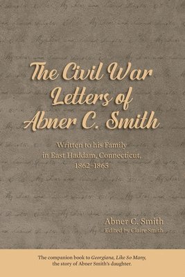 Claire Smith - Civil War Letters of Abner C. Smith, Häftad