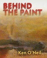 Ken O'Neil - Behind the Paint, Inbunden
