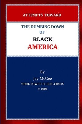 bokomslag Attempts Toward The Dumbing Down of Black America