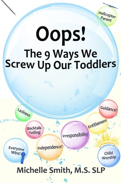 Oops! The 9 Ways We Screw Up Our Toddlers