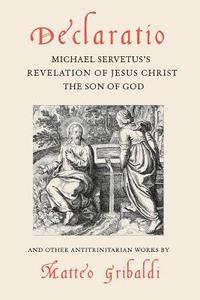 bokomslag Declaratio: Michael Servetus's Revelation of Jesus Christ the Son of God