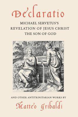 Matteo Gribaldi, Peter Hughes - Declaratio: Michael Servetus's Revelation of Jesus Christ the Son of God, Häftad