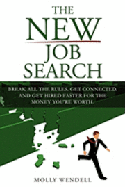 bokomslag The New Job Search: Break All The Rules. Get Connected. And Get Hired Faster For The Money You're Worth.