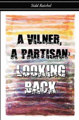 bokomslag A Vilner, a Partisan: Looking Back