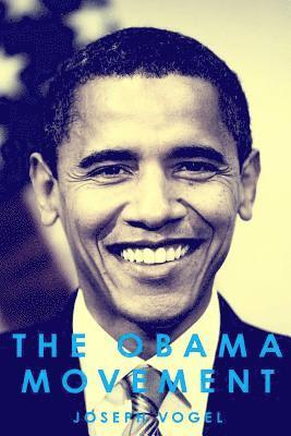 bokomslag The Obama Movement: How (And Why) Young People Fueled An Unlikely Campaign and Changed America