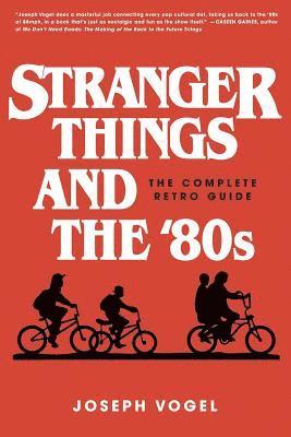 Joseph Vogel - Stranger Things and the '80s: The Complete Retro Guide, Häftad