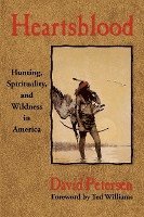 Heartsblood: Hunting, Spirituality, and Wildness in America 1