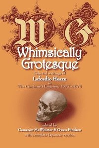 bokomslag Whimsically Grotesque: Selected writings of Lafcadio Hearn in the Cincinnati Enquirer, 1872 1875