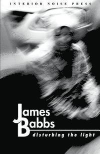 James Babbs - Disturbing the Light, Häftad