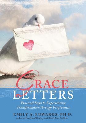 Grace Letters: Practical Steps to Experiencing Transformation Through Forgiveness 1