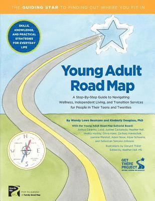 Young Adult Road Map: A Step-By-Step Guide to Wellness, Independent Living, and Transition Services for People in Their Teens and Twenties 1