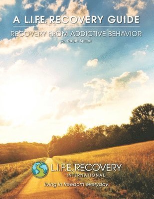 bokomslag L.I.F.E. Guide for Recovery from Addictive Behavior: Freedom from Alcohol, Drug, Gambling, & Other Addictions