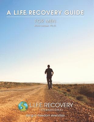 L.I.F.E. Guide for Men: A Workbook for Men Seeking Freedom from Sexual Addiction 1