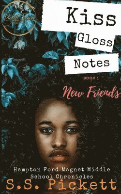 Kiss, Gloss, Notes: New Friends (A Hampton Ford Magnet Middle School Series) 1