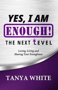bokomslag Yes, I Am Enough The Next Level: Loving, Living & Sharing Your Enoughness