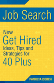 bokomslag Job Search: New Get Hired Ideas, Tips and Strategies for 40 Plus