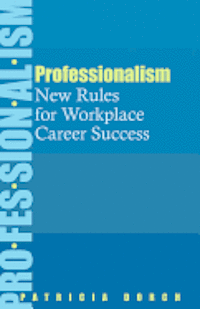 Patricia Dorch - Professionalism: New Rules for Workplace Career Success, Häftad