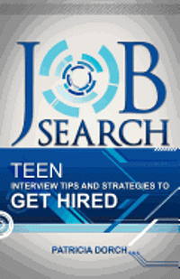 bokomslag Job Search: Teen Interview Tips and Strategies to Get Hired