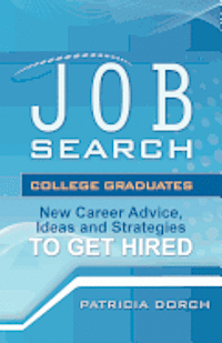 bokomslag Job Search: College Graduates New Career Advice, Ideas and Strategies to Get Hired