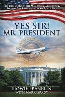 Yes, Sir! Mr. President 1