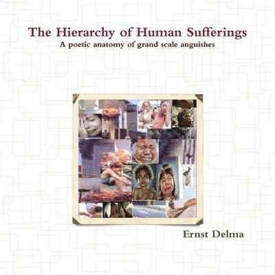 Hierarchy of Human Sufferings - A poetic anatomy of grand scale anguishes
