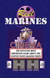 bokomslag REEL MARINES - The Fifty-One Most Important Films About the United States Marine Corps