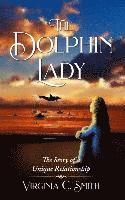 Virginia C. Smith - The Dolphin Lady: The Story of a Unique Relationship, Häftad
