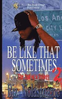 Biz Nolastname - BE LIKE THAT SOMETIMES part two: Sometimes it is What it is, Häftad