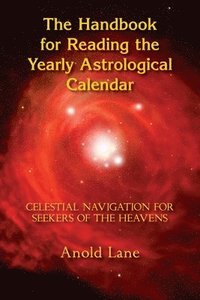 bokomslag The Handbook for Reading the Yearly Astrological Calendar